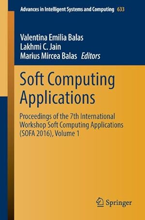 Bild des Verkufers fr Soft Computing Applications : Proceedings of the 7th International Workshop Soft Computing Applications (SOFA 2016) , Volume 1 zum Verkauf von AHA-BUCH GmbH