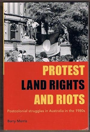 Protest, Land Rights and Riots: Postcolonial struggles in Australia in the 1980s