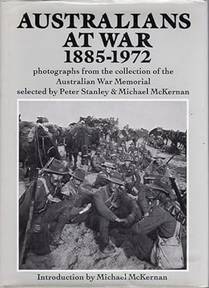 Seller image for Australian's At War 1885-1972. Photographs from the collection of the Australian War Memorial selected by Peter Stanley & Michael McKernan. Introduction by Michael McKernan. for sale by Time Booksellers