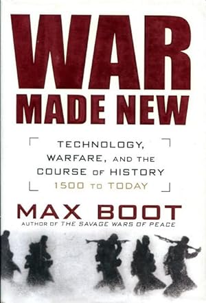Seller image for War Made New. Technology, Warfare, and The Course of History, 1500 To Today. for sale by Time Booksellers