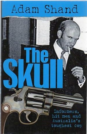 Image du vendeur pour The Skull. Informers, Hit Men and Australia's Toughest Cop. mis en vente par Time Booksellers