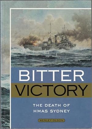 Bild des Verkufers fr Bitter Victory. The death of HMAS Sydney. zum Verkauf von Time Booksellers