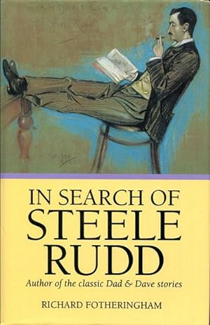 Seller image for In Search Of Steele Rudd. Author of the classic Dad & Dave stories. for sale by Time Booksellers