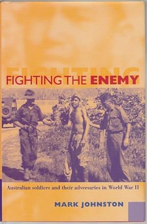 Image du vendeur pour Fighting the Enemy. Australian soldiers and their adversaries in World War II. mis en vente par Time Booksellers