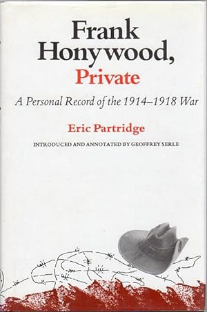 Seller image for Frank Honywood, Private. A Personal Record of the 1914-1918 War. Introduced by Geoffrey Serle. for sale by Time Booksellers