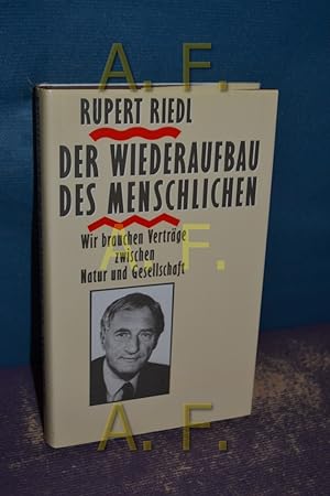 Seller image for Der Wiederaufbau des Menschlichen : wir brauchen Vertrge zwischen Natur und Gesellschaft for sale by Antiquarische Fundgrube e.U.