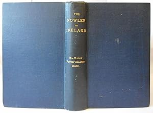 Image du vendeur pour The Fowler In Ireland Or Notes On The Haunts And Any Habits Of Wildfowl seafowl including Instructions In The Art Of Shooting And Capturing Them mis en vente par Hereward Books