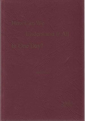 Imagen del vendedor de HOW CAN WE UNDERSTAND IT ALL IN ONE DAY? A Collection of Writings a la venta por The Avocado Pit