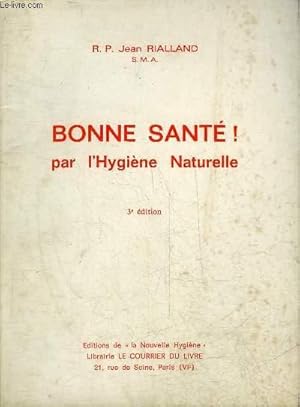 Image du vendeur pour BONNE SANTE ! PAR L'HYGIENE NATURELLE - 3E EDITION. mis en vente par Le-Livre