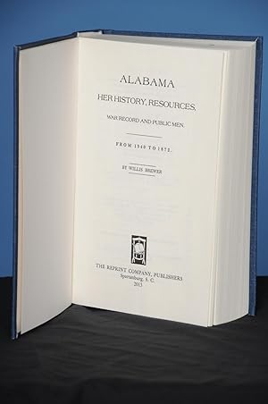 ALABAMA: HER HISTORY, RESOURCES, WAR RECORD AND PUBLIC MEN. FROM 1540 TO 1872