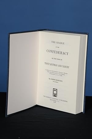 THE CRADLE OF THE CONFEDERACY; OR, THE TIMES OF TROUP, QUITMAN AND YANCEY. A Sketch of Southweste...