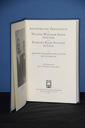 Seller image for ANCESTORS AND DESCENDANTS OF WILLIAM WHITAKER SMITH, 1860-1944, AND FLORENCE ELLEN SULLIVAN, 1875-1926 of Anderson and Greenville Counties, South Carolina for sale by The Reprint Company Publishers
