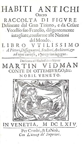 Habiti antichi overo raccolta di figure delineate dal Gran Titiano, e da Cesare Vecellio.In Venet...
