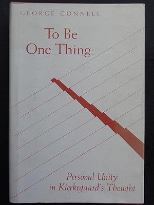 TO BE ONE THING: Personal Unity in Kierkegaard's Thought