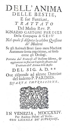 Dell'anima delle bestie, e sue funzioni, trattato nel quale si disputa la celebre questione de mo...