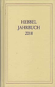 Bild des Verkufers fr Hebbel-Jahrbuch 73 / 2018 Hrsg. im Auftrag der Hebbel-Gesellschaft e.V. von Martin Langner und Hargen Thomsen. zum Verkauf von Schrmann und Kiewning GbR