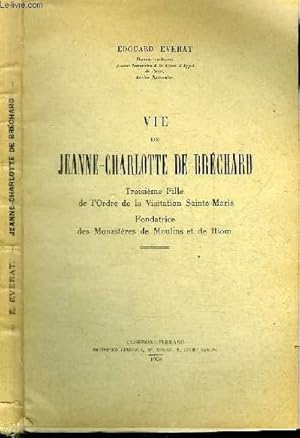 Bild des Verkufers fr VIE DE JEANNE-CHARLOTTE DE BRECHARD - TROISIEME FILLE DE L'ORDRE DE LA VISITATION SAINTE-MARIE zum Verkauf von Le-Livre