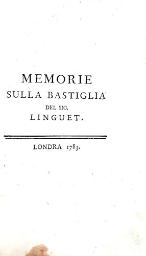 Memorie sulla Bastiglia del Sig. Linguet.Londra, s.e., 1783.