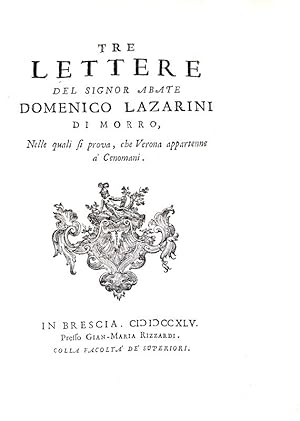Tre lettere . nelle quali si prova che Verona appartenne a' Cenomani.Brescia, presso Gian-Maria R...