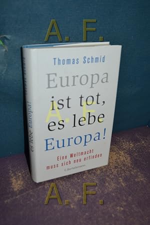 Bild des Verkufers fr Europa ist tot, es lebe Europa! : eine Weltmacht mu sich neu erfinden. Thomas Schmid zum Verkauf von Antiquarische Fundgrube e.U.
