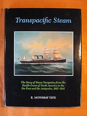 Seller image for Transpacific Steam: The Story of Steam Navigation from the Pacific Coast of North America to the Far East and the Antipodes, 1867-1941 for sale by Pistil Books Online, IOBA