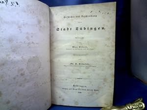 Imagen del vendedor de Geschichte und Beschreibung der Stadt und Universitt Tbingen. Erste Abtheilung: Geschichte und Beschreibung der Stadt Tbingen. a la venta por Antiquariat Michael Solder