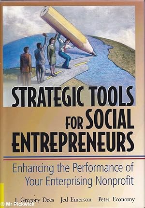 Strategic Tools for Social Entrepreneurs: Enhancing the Performance of Your Enterprising Nonprofit