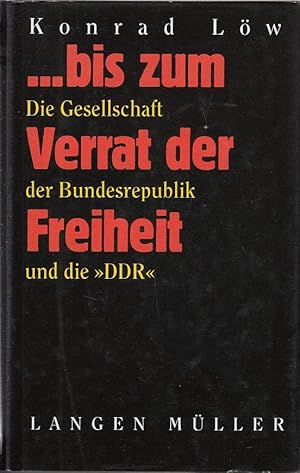 . bis zum Verrat der Freiheit, Die Gesellschaft der Bundesrepublik und die DDR, Mit 25 Abb. und 6...