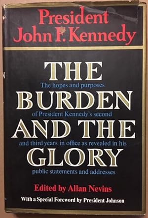 The burden and the Glory. The Hopes and Purposes of President Kennedy's Second and Thiord Years i...