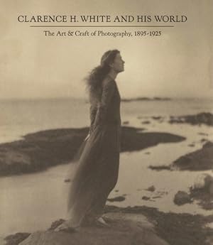 Imagen del vendedor de Clarence H. White and His World : The Art &Craft of Photography, 1895-1925 a la venta por GreatBookPrices