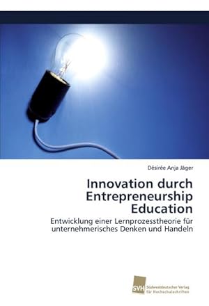 Seller image for Innovation durch Entrepreneurship Education : Entwicklung einer Lernprozesstheorie fr unternehmerisches Denken und Handeln for sale by AHA-BUCH GmbH