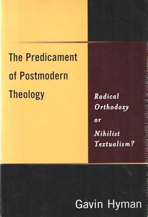 Immagine del venditore per The Predicament of Postmodern Theology: Radical Orthodoxy or Nihilist Textualism? venduto da Bij tij en ontij ...