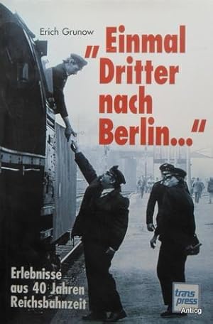 Bild des Verkufers fr "Einmal Dritter nach Berlin .". Erlebnisse aus 40 Jahren Reichsbahnzeit zum Verkauf von Antiquariat Gntheroth