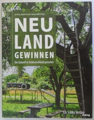 Immagine del venditore per Neuland gewinnen. Die Zukunft in Ostdeutschland gestalten. venduto da Antiquariat Gntheroth