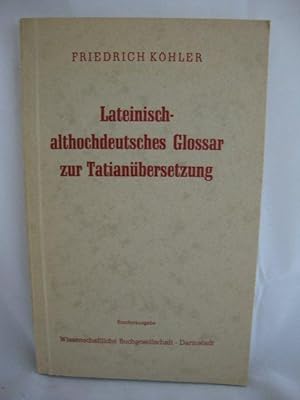 Imagen del vendedor de Lateinisch - Althochdeutsches Glossar Zur Tatianubersetzung: Als Erganzung Zu Sievers' Althochdeutschem Tatianglossar a la venta por PsychoBabel & Skoob Books