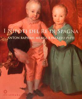 Immagine del venditore per I nipoti del re di Spagna. Anton Raphael Mengs a Palazzo Pitti. Firenze, 19 settembre 2017 - 7 gennaio 2018. venduto da EDITORIALE UMBRA SAS