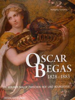 Seller image for Oscar Begas 1828-1883. Ein Berliner Maler zwischen Hof und Bourgeoisie. for sale by EDITORIALE UMBRA SAS