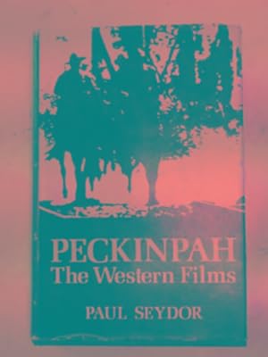 Bild des Verkufers fr Peckinpah: the Western films zum Verkauf von Cotswold Internet Books