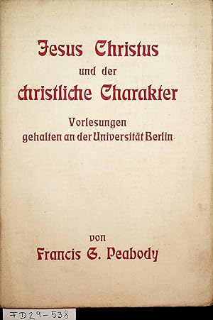 Imagen del vendedor de Jesus Christus und der christliche Charakter : Vorlesungen aus Anla des deutsch-amerikanischen Gelehrtenaustausches in englischer Sprache gehalten an der Universitt Berlin whrend des Wintersemesters 1905/6 a la venta por ANTIQUARIAT.WIEN Fine Books & Prints