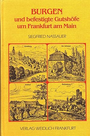 Burgen und befestigte Gutshöfe um Frankfurt a. M. Geschichte und Sage (unveränderter Nachdruck de...