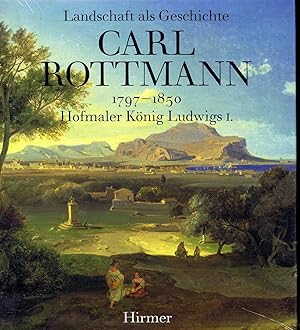 Bild des Verkufers fr Landschaft als Geschichte - Carl Rottmann : 1797 - 1850 ; Hofmaler Knig Ludwigs I. zum Verkauf von Libro-Colonia (Preise inkl. MwSt.)