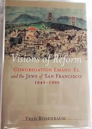 Visions of Reform: Congregation Emanu-El and the Jews of San Francisco 1849-1999