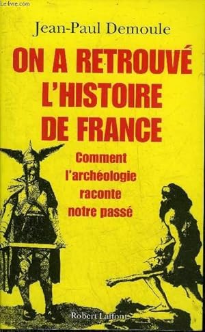 Bild des Verkufers fr ON A RETROUVE L'HISTOIRE DE FRANCE COMMENT L'ARCHEOLOGIE RACONTE NOTRE PASSE. zum Verkauf von Le-Livre