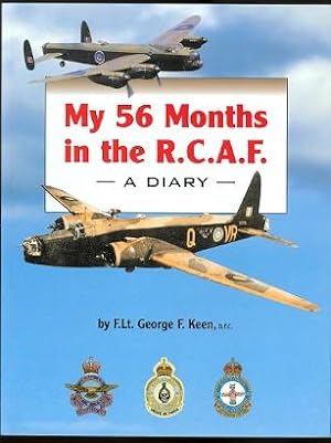 MY 56 MONTHS IN THE R.C.A.F.: A DIARY, JULY 1, 1941 TO FEBRUARY 20, 1946.