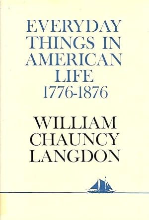 Seller image for EVERYDAY THINGS IN AMERICAN LIFE 1776-1876. for sale by Legacy Books