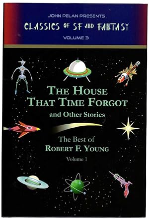 Immagine del venditore per The House That Time Forgot and Other Stories, The Best of Robert F. Young Volume 1 (John Pelan Presents Classics of SF and Fantasy Volume 3) venduto da Recycled Books & Music