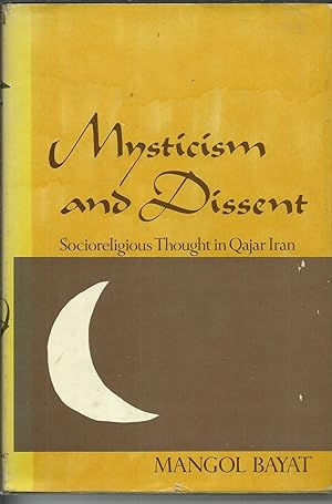 Mysticism and Dissent Socioreligious Thought in Qajar Iran.