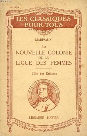 Bild des Verkufers fr LA NOUVELLE COLONIE, OU LA LIGUE DES FEMMES, L'ILE DES ESCLAVES (Les Classiques Pour Tous) zum Verkauf von Le-Livre