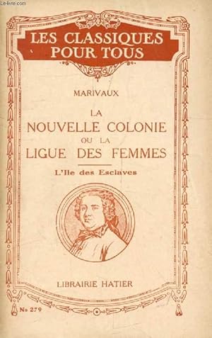 Bild des Verkufers fr LA NOUVELLE COLONIE, OU LA LIGUE DES FEMMES, L'ILE DES ESCLAVES (Les Classiques Pour Tous) zum Verkauf von Le-Livre