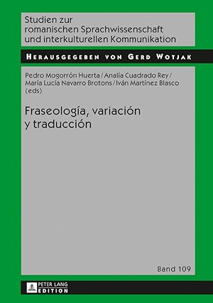 Imagen del vendedor de Fraseologa, variacin y traduccin. Pedro Mogorrn Huerta, Anala Cuadrado Rey, Ivn Martnez Blasco, Luca Navarro Brotons / Studien zur romanischen Sprachwissenschaft und interkulturellen Kommunikation ; 109 a la venta por Fundus-Online GbR Borkert Schwarz Zerfa